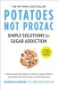 Potatoes Not Prozac: Revised and Updated: Solutions for Sugar Addiction