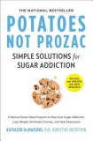 Potatoes Not Prozac: Revised and Updated: Solutions for Sugar Addiction