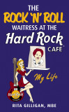 The Rock &#039;N&rsquo; Roll Waitress at the Hard Rock Cafe | Rita Gilligan, Ebury Publishing