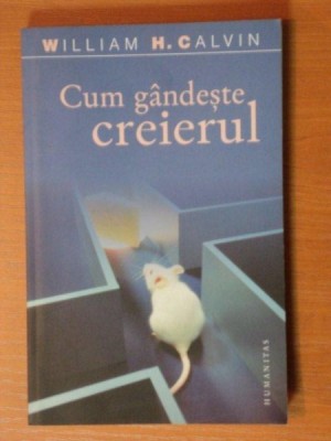 CUM GANDESTE CREIERUL de WILLIAM H.CALVIN foto