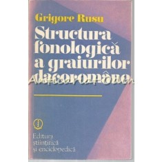 Structura Fonologica A Graiurilor Dacoromane - Grigore Rusu