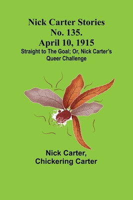 Nick Carter Stories No. 135. April 10, 1915; Straight to the Goal; Or, Nick Carter&amp;#039;s Queer Challenge foto
