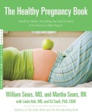 The Healthy Pregnancy Book: Month by Month, Everything You Need to Know from America&#039;s Baby Experts