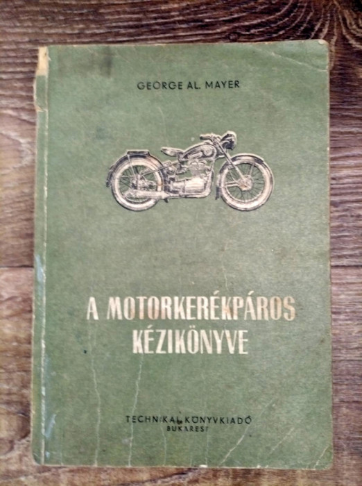 * A motorker&eacute;kp&aacute;ros k&eacute;zik&ouml;nyve, George Al. Mayer, Bucharest 1956, 382 pagini