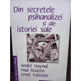 Andre Haynal - Din secretele psihanalizei si ale istoriei sale (Editia: 2008)