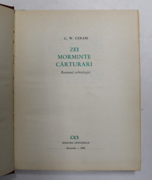 Zei, morminte, carturari - C.W. Ceram Ed. Stiintific, Buc.1968