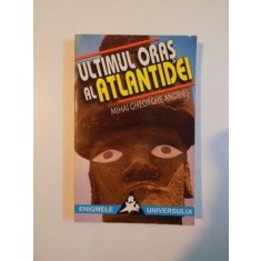 ULTIMUL ORAS AL ATLANTIDEI de MIHAI GHEORGHE ANDRIES , BUCURESTI 1998