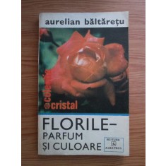 Aurelian Baltaretu - Florile. Parfum si culoare