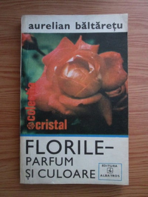 Aurelian Baltaretu - Florile. Parfum si culoare foto