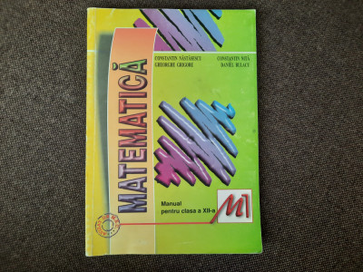 MATEMATICA MANUAL PENTRU CLASA A XII-a M1 C NASTASESCU,C NITA,GH GRIGORE foto