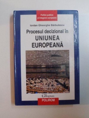 PROCESUL DECIZIONAL IN UNIUNEA EUROPEANA de IORDAN GHEORGHE BARBULESCU , 2008 foto