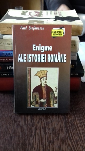 ENIGME ALE ISTORIEI ROMANE - PAUL STEFANESCU