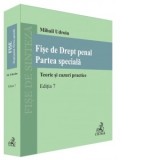 Fise de Drept penal. Partea speciala. Teorie si cazuri practice. Editia 7 - Mihail Udroiu