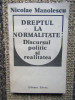 NICOLAE MANOLESCU - DREPTUL LA NORMALITATE: DISCURSUL POLITIC SI REALITATEA