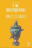 Umiliti Si Obiditi, F.M. Dostoievski - Editura Art