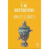 Umiliti Si Obiditi, F.M. Dostoievski - Editura Art