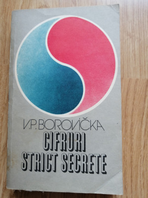 V. P. Borovicka - Cifruri strict secrete - Editura: Politica : 1984 foto