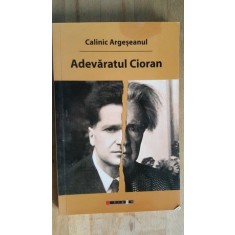 Adevaratul Cioran- Calinic Argesanul