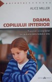 DRAMA COPILULUI INTERIOR. PRIZONIERI AI COPILARIEI IN CAUTAREA ADEVARATULUI SINE-ALICE MILLER-363320