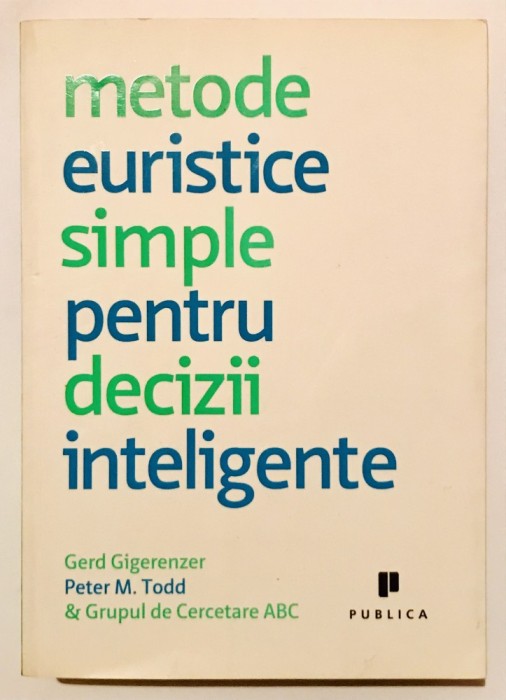 Stare foarte buna. Metode euristice simple pentru decizii inteligente Gerd Gigerenzer, Peter Todd, 2010