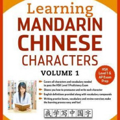 Learning Mandarin Chinese Characters Volume 1: The Quick and Easy Way to Learn Chinese Characters! (Hsk Level 1 & AP Exam Prep)