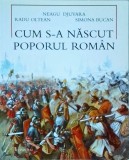 Neagu Djuvara, Radu Oltean, Simona Bucan - Cum s-a nascut poporul roman