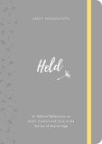 Held: 31 Biblical Reflections on God&#039;s Comfort and Care in the Sorrow of Miscarriage