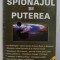SPIONAJUL SI PUTEREA de FLORIAN GARZ