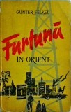 Furtuna in Orient - Gunter Felkel, Editura de Stat, 1960, Roman de Spionaj, 642 pagini