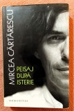 Peisaj dupa isterie. Ed. Humanitas, 2017 &ndash; Mircea Cartarescu