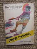 Prima misiune - Fazil Iskander Ed. Ion Creanga - 1985