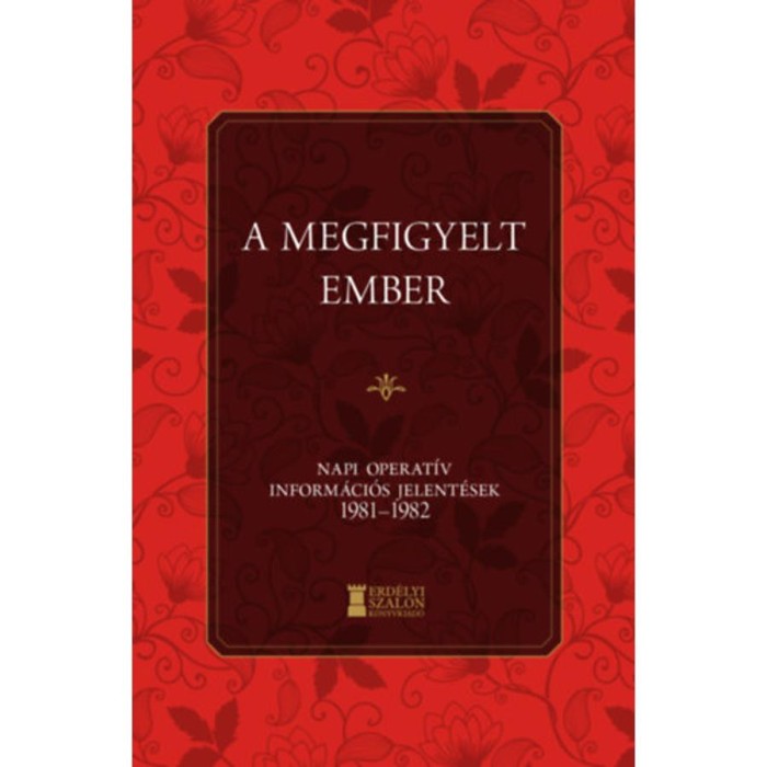 A megfigyelt ember - Napi Operat&iacute;v Inform&aacute;ci&oacute;s Jelent&eacute;sek 1981-1982 - Bank Barbara