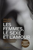 Cumpara ieftin Les femmes, le sexe et l'amour: 3000 femmes temoignent - 2012 - Philippe Brenot (A351)