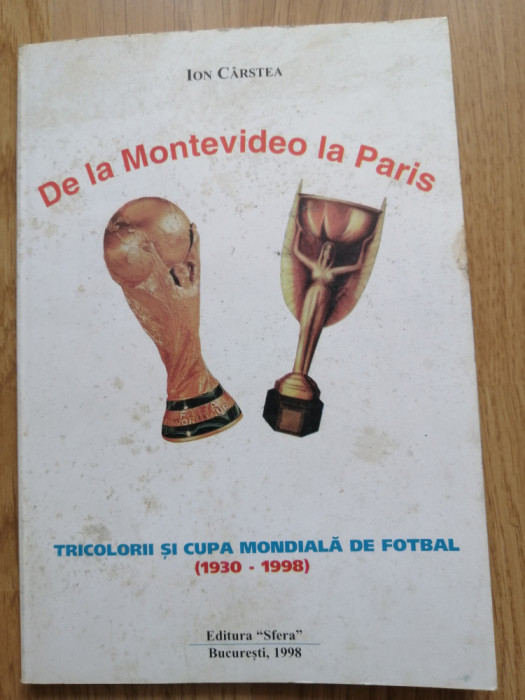 Ion Carstea - De la Montevideo la Paris, 1998 - Romania la C.M. de fotbal 30-98
