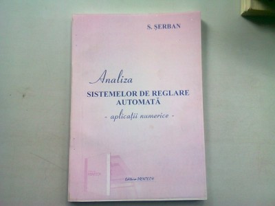 ANALIZA SISTEMELOR DE REGLARE AUTOMATA. APLICATII - S. SERBAN foto