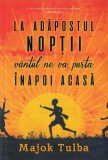 La adăpostul nopții v&acirc;ntul ne va purta &icirc;napoi acasă - Paperback - Majok Tulba - Epica Publishing, 2019