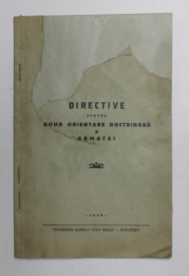 DIRECTIVE PENTRU NOUA ORIENTARE DOCTRINARA A ARMATEI , 1940 , COPERTA REFACUTA foto