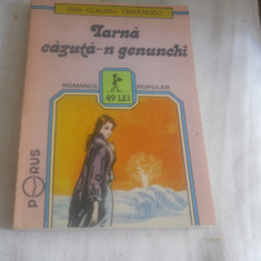 IARNA CAZUTA-N GENUNCHI - Dan Claudiu Tanasescu,1991, Carte Noua