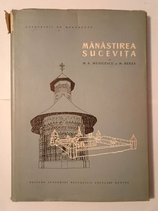 M. A. Musicescu; M. Berza - Mănăstirea Sucevița (col. Monografii de monumente; 1958)