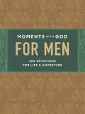 Moments with God for Men: 100 Devotions for Life and Adventure