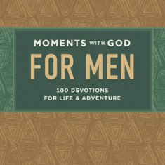 Moments with God for Men: 100 Devotions for Life and Adventure