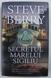 SECRETUL MARELUI SIGILIU de STEVE BERRY , 2018 *EDITIE CARTONATA