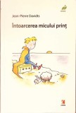 Intoarcerea Micului Print - Jean Pierre Davidts - Povestire copii, 94 pagini, Cartier, 2004, Romana, Coperta Brosata
