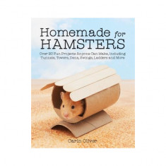 Homemade for Hamsters: Over 20 Fun Projects Anyone Can Make, Including Tunnels, Towers, Dens, Swings, Ladders and More