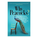 Cumpara ieftin Why Peacocks? O carte despre istoria pasarilor, familie si viata