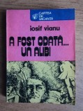 Iosif Vianu - A fost odata un alibi