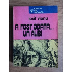 Iosif Vianu - A fost odata un alibi