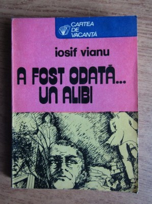 Iosif Vianu - A fost odata un alibi foto