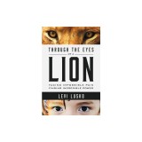 Through the Eyes of a Lion: Facing Impossible Pain, Finding Incredible Power