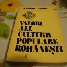 Adrian Fochi - Valori ale culturii populare romanesti -vol 1 - ( 1987 )